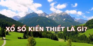 Xổ Số Kiến Thiết Là Gì? Tất Tần Tật Những Điều Cần Biết