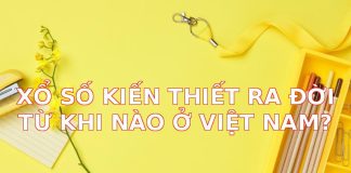 Lịch Sử Xổ Số Kiến Thiết Việt Nam: Ra Đời Từ Khi Nào?