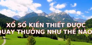 Xổ Số Kiến Thiết Được Quay Thưởng Như Thế Nào? Toàn Bộ Quy Trình Minh Bạch